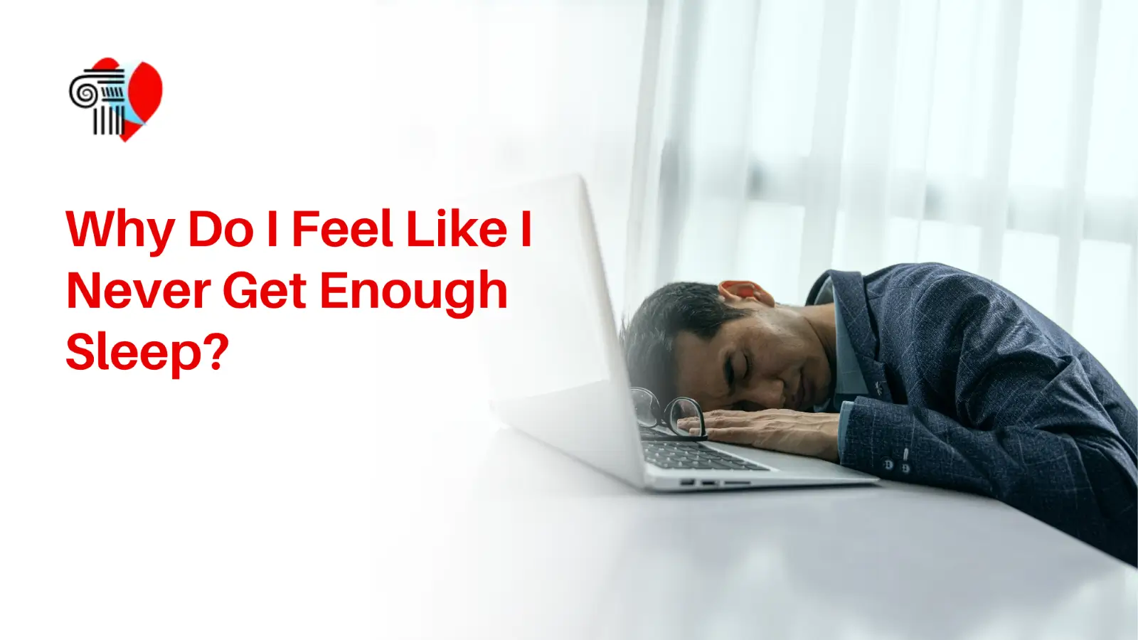 An exhausted man sleeping at his desk with his head resting on his laptop, featuring the text 'Why Do I Feel Like I Never Get Enough Sleep?' and the Athens Sleep and Wellness Center logo.